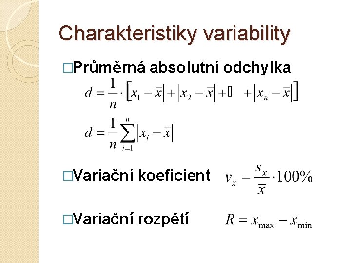 Charakteristiky variability �Průměrná absolutní odchylka �Variační koeficient �Variační rozpětí 