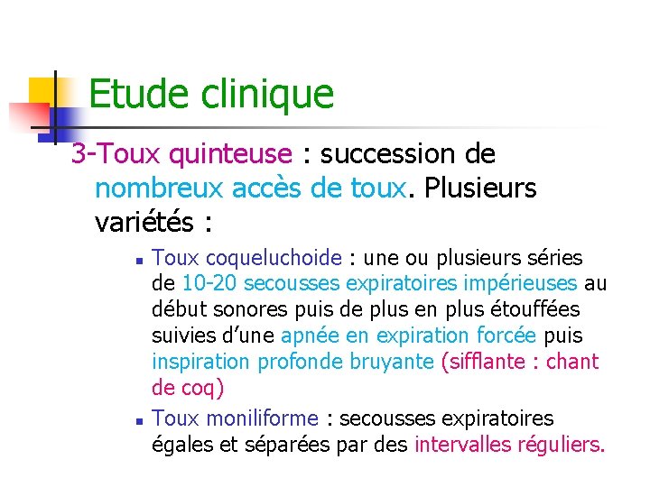 Etude clinique 3 -Toux quinteuse : succession de nombreux accès de toux. Plusieurs variétés Etude clinique 3 -Toux quinteuse : succession de nombreux accès de toux. Plusieurs variétés