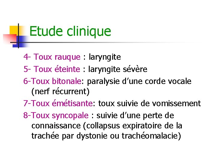 Etude clinique 4 - Toux rauque : laryngite 5 - Toux éteinte : laryngite Etude clinique 4 - Toux rauque : laryngite 5 - Toux éteinte : laryngite