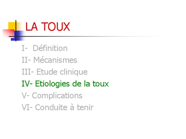 LA TOUX I- Définition II- Mécanismes III- Etude clinique IV- Etiologies de la toux LA TOUX I- Définition II- Mécanismes III- Etude clinique IV- Etiologies de la toux