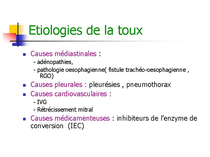 Etiologies de la toux n Causes médiastinales : - adénopathies, - pathologie oesophagienne( fistule Etiologies de la toux n Causes médiastinales : - adénopathies, - pathologie oesophagienne( fistule