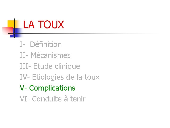 LA TOUX I- Définition II- Mécanismes III- Etude clinique IV- Etiologies de la toux LA TOUX I- Définition II- Mécanismes III- Etude clinique IV- Etiologies de la toux