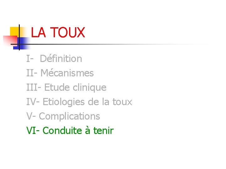 LA TOUX I- Définition II- Mécanismes III- Etude clinique IV- Etiologies de la toux LA TOUX I- Définition II- Mécanismes III- Etude clinique IV- Etiologies de la toux