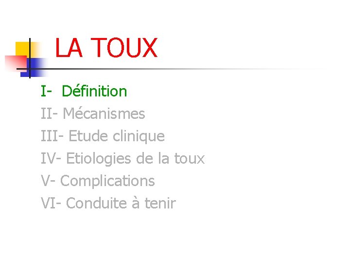 LA TOUX I- Définition II- Mécanismes III- Etude clinique IV- Etiologies de la toux LA TOUX I- Définition II- Mécanismes III- Etude clinique IV- Etiologies de la toux
