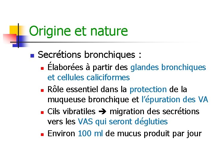 Origine et nature n Secrétions bronchiques : n n Élaborées à partir des glandes Origine et nature n Secrétions bronchiques : n n Élaborées à partir des glandes