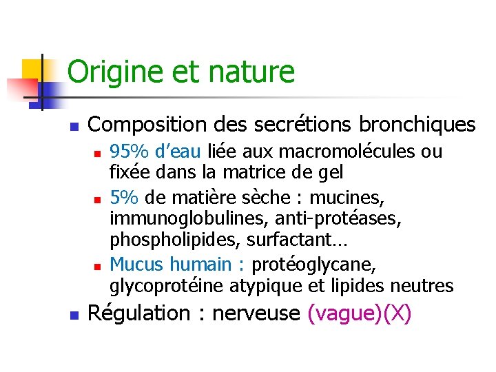 Origine et nature n Composition des secrétions bronchiques n n 95% d’eau liée aux Origine et nature n Composition des secrétions bronchiques n n 95% d’eau liée aux