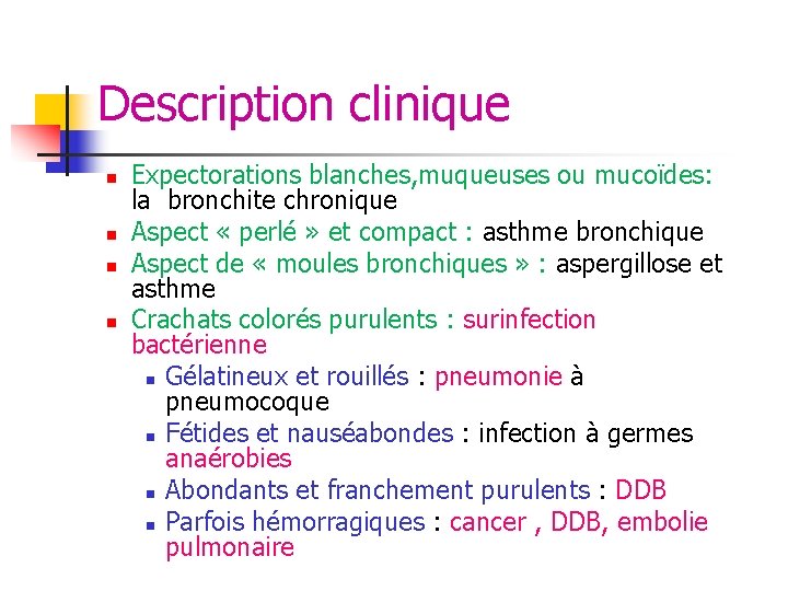 Description clinique n n Expectorations blanches, muqueuses ou mucoïdes: la bronchite chronique Aspect « Description clinique n n Expectorations blanches, muqueuses ou mucoïdes: la bronchite chronique Aspect «