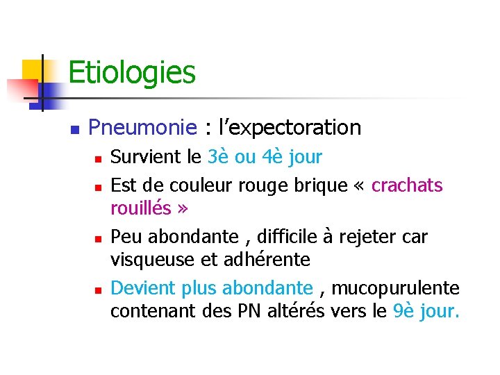Etiologies n Pneumonie : l’expectoration n n Survient le 3è ou 4è jour Est Etiologies n Pneumonie : l’expectoration n n Survient le 3è ou 4è jour Est