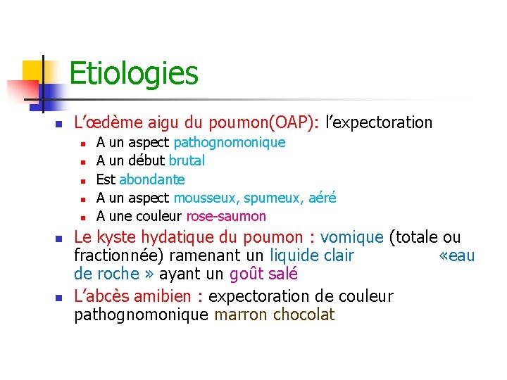 Etiologies n L’œdème aigu du poumon(OAP): l’expectoration n n n A un aspect pathognomonique Etiologies n L’œdème aigu du poumon(OAP): l’expectoration n n n A un aspect pathognomonique