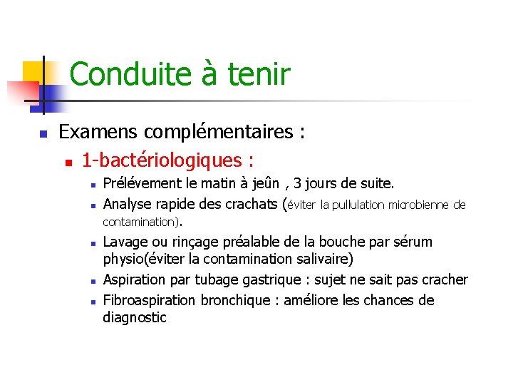 Conduite à tenir n Examens complémentaires : n 1 -bactériologiques : n n n Conduite à tenir n Examens complémentaires : n 1 -bactériologiques : n n n