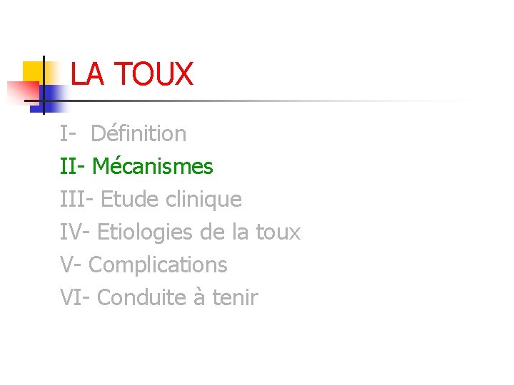 LA TOUX I- Définition II- Mécanismes III- Etude clinique IV- Etiologies de la toux LA TOUX I- Définition II- Mécanismes III- Etude clinique IV- Etiologies de la toux