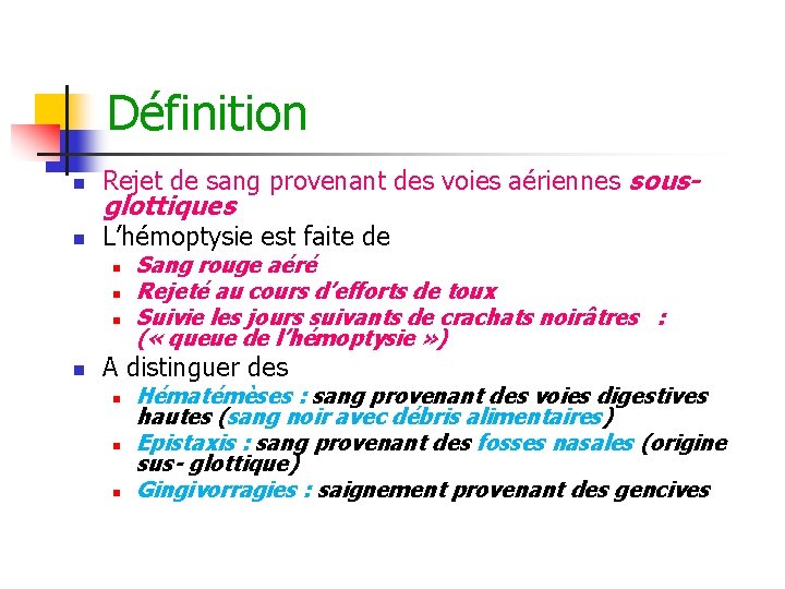 Définition n Rejet de sang provenant des voies aériennes sous- n L’hémoptysie est faite Définition n Rejet de sang provenant des voies aériennes sous- n L’hémoptysie est faite