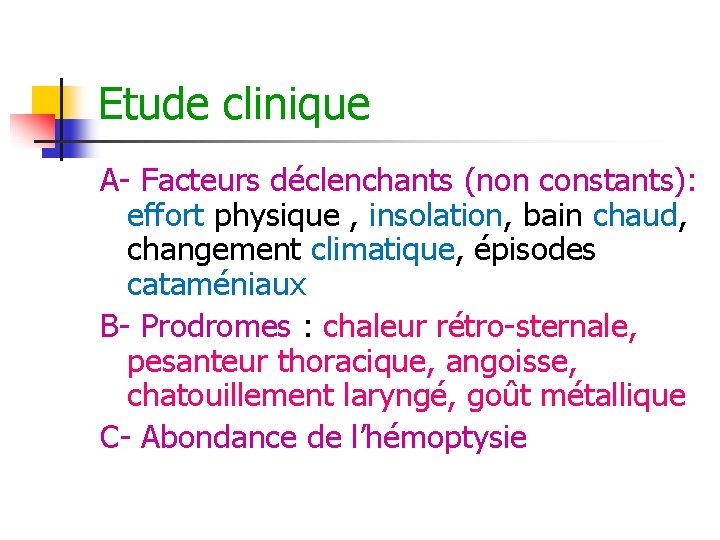 Etude clinique A- Facteurs déclenchants (non constants): effort physique , insolation, bain chaud, changement Etude clinique A- Facteurs déclenchants (non constants): effort physique , insolation, bain chaud, changement