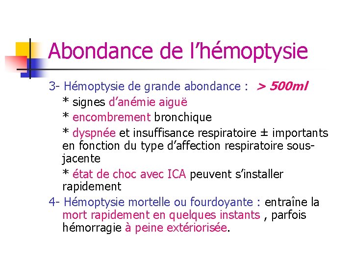 Abondance de l’hémoptysie 3 - Hémoptysie de grande abondance : > 500 ml * Abondance de l’hémoptysie 3 - Hémoptysie de grande abondance : > 500 ml *