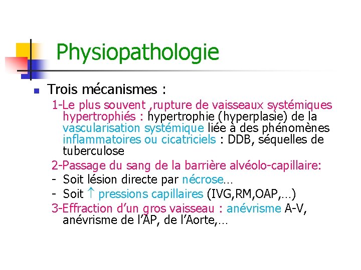 Physiopathologie n Trois mécanismes : 1 -Le plus souvent , rupture de vaisseaux systémiques Physiopathologie n Trois mécanismes : 1 -Le plus souvent , rupture de vaisseaux systémiques
