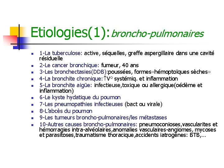 Etiologies(1): broncho-pulmonaires n n n n n 1 -La tuberculose: active, séquelles, greffe aspergillaire Etiologies(1): broncho-pulmonaires n n n n n 1 -La tuberculose: active, séquelles, greffe aspergillaire