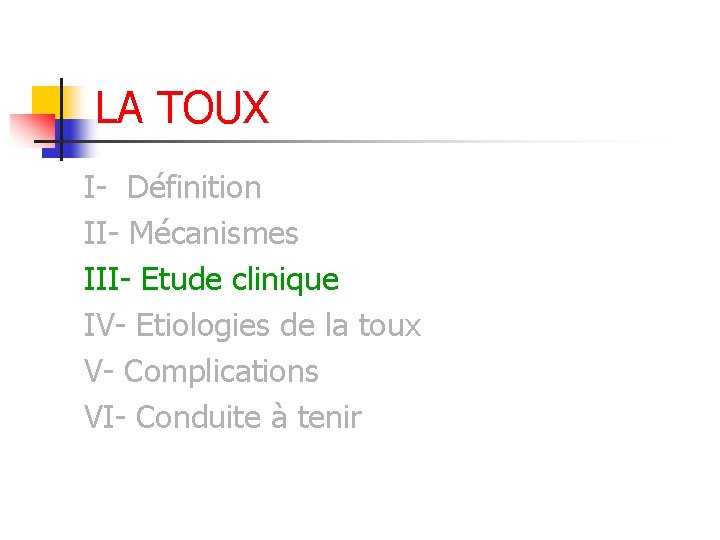 LA TOUX I- Définition II- Mécanismes III- Etude clinique IV- Etiologies de la toux LA TOUX I- Définition II- Mécanismes III- Etude clinique IV- Etiologies de la toux