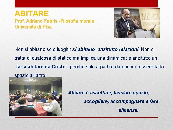 ABITARE Prof. Adriano Fabris -Filosofia morale Università di Pisa Non si abitano solo luoghi:
