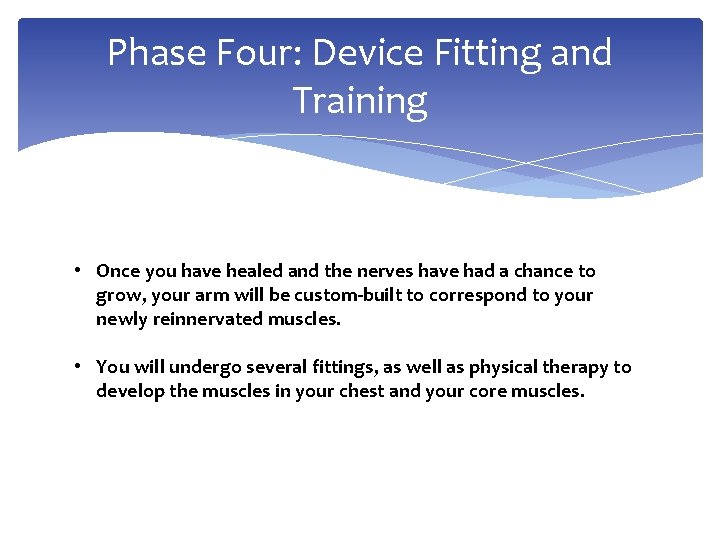 Phase Four: Device Fitting and Training • Once you have healed and the nerves