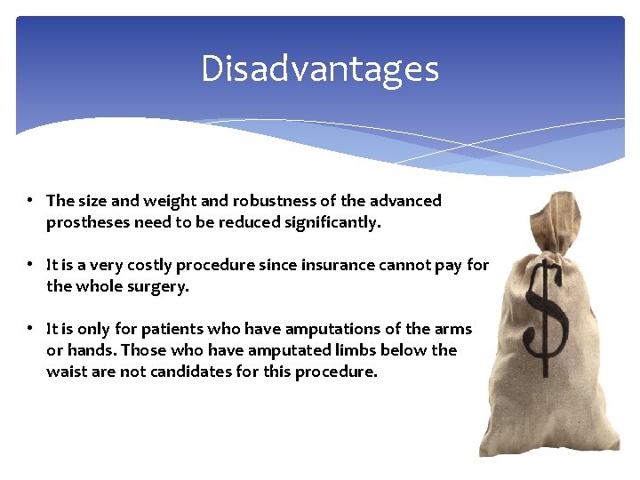 Disadvantages • The size and weight and robustness of the advanced prostheses need to