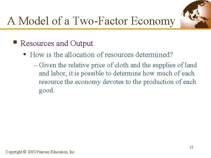 A Model of a Two-Factor Economy § Resources and Output • How is the