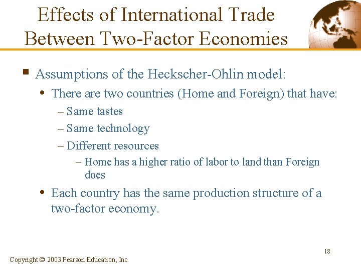 Effects of International Trade Between Two-Factor Economies § Assumptions of the Heckscher-Ohlin model: •