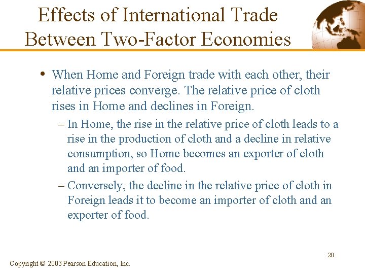 Effects of International Trade Between Two-Factor Economies • When Home and Foreign trade with