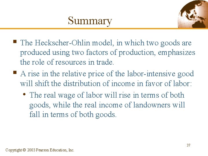 Summary § The Heckscher-Ohlin model, in which two goods are § produced using two