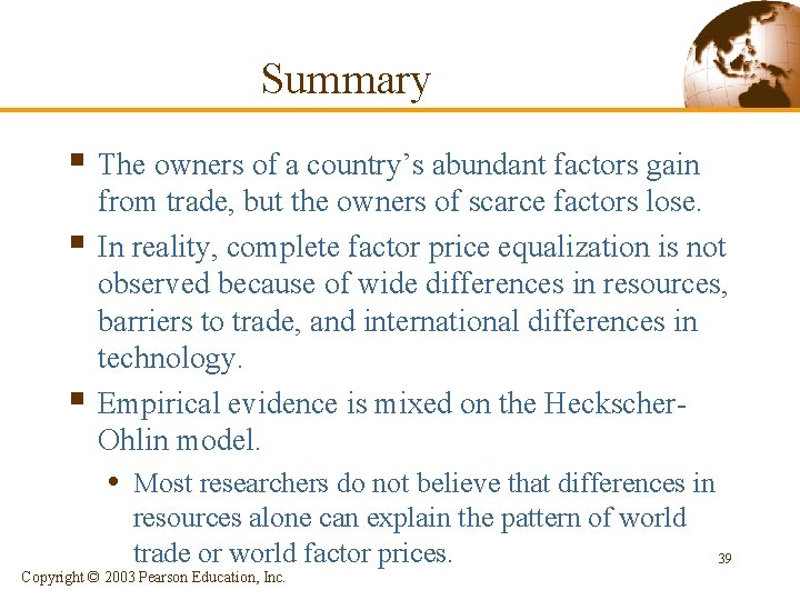 Summary § The owners of a country’s abundant factors gain § § from trade,