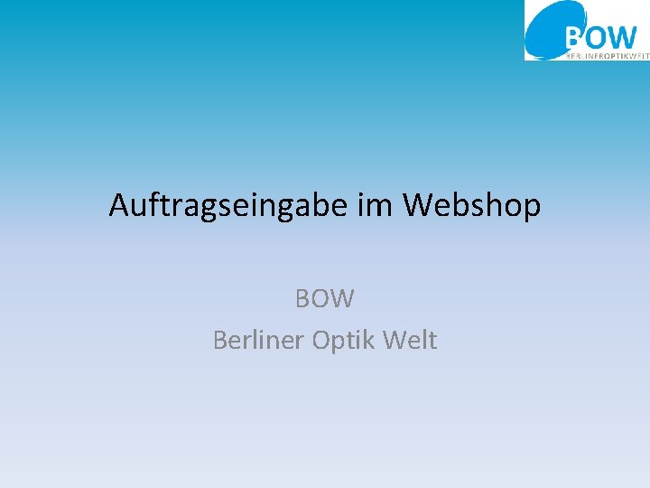 Auftragseingabe im Webshop BOW Berliner Optik Welt 