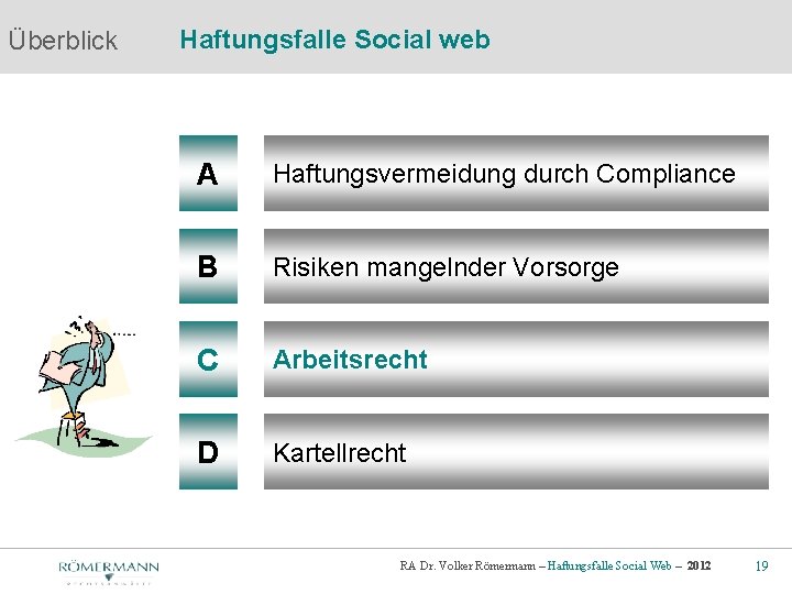 Überblick Haftungsfalle Social web A Haftungsvermeidung durch Compliance B Risiken mangelnder Vorsorge C Arbeitsrecht