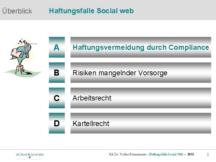 Überblick Haftungsfalle Social web A Haftungsvermeidung durch Compliance B Risiken mangelnder Vorsorge C Arbeitsrecht