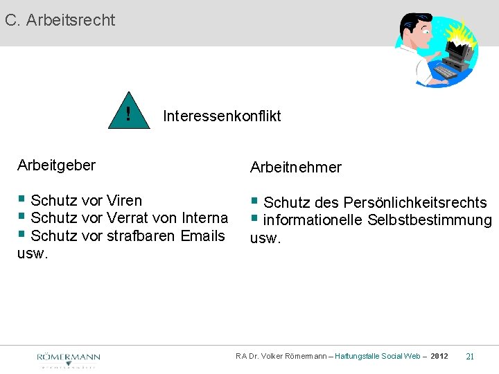 C. Arbeitsrecht ! Interessenkonflikt Arbeitgeber Arbeitnehmer § Schutz vor Viren § Schutz vor Verrat