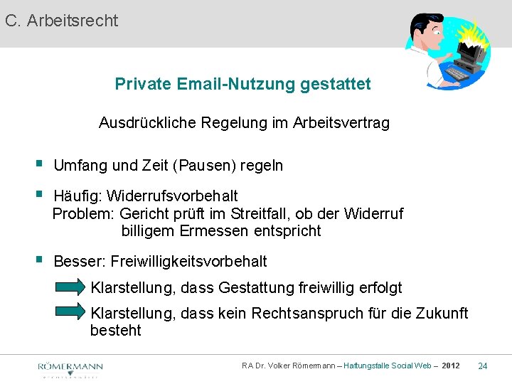 C. Arbeitsrecht Private Email-Nutzung gestattet Ausdrückliche Regelung im Arbeitsvertrag § Umfang und Zeit (Pausen)