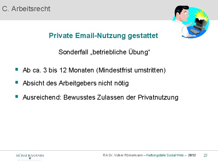 C. Arbeitsrecht Private Email-Nutzung gestattet Sonderfall „betriebliche Übung“ § Ab ca. 3 bis 12