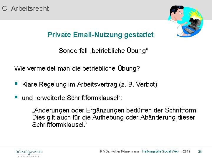 C. Arbeitsrecht Private Email-Nutzung gestattet Sonderfall „betriebliche Übung“ Wie vermeidet man die betriebliche Übung?