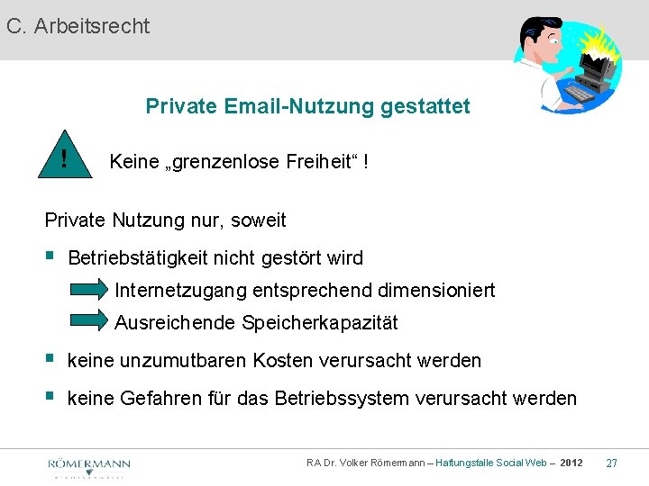 C. Arbeitsrecht Private Email-Nutzung gestattet ! Keine „grenzenlose Freiheit“ ! Private Nutzung nur, soweit