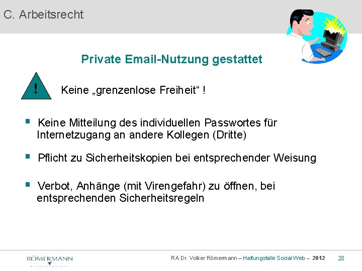 C. Arbeitsrecht Private Email-Nutzung gestattet ! Keine „grenzenlose Freiheit“ ! § Keine Mitteilung des