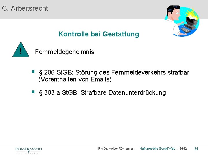 C. Arbeitsrecht Kontrolle bei Gestattung ! Fernmeldegeheimnis § § 206 St. GB: Störung des