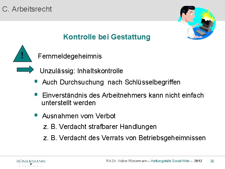 C. Arbeitsrecht Kontrolle bei Gestattung ! Fernmeldegeheimnis Unzulässig: Inhaltskontrolle § Auch Durchsuchung nach Schlüsselbegriffen