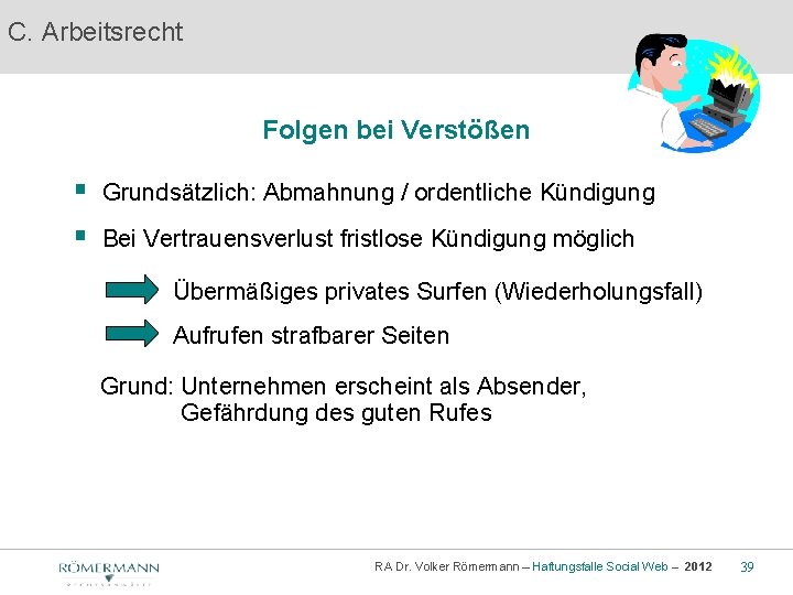 C. Arbeitsrecht Folgen bei Verstößen § Grundsätzlich: Abmahnung / ordentliche Kündigung § Bei Vertrauensverlust