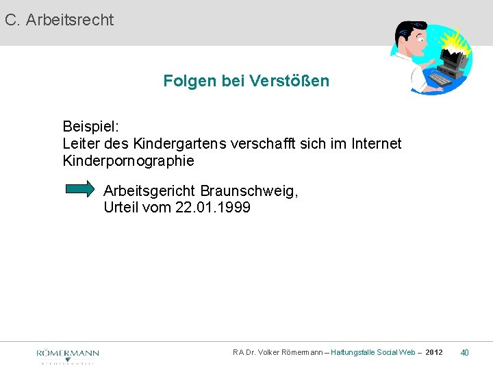 C. Arbeitsrecht Folgen bei Verstößen Beispiel: Leiter des Kindergartens verschafft sich im Internet Kinderpornographie