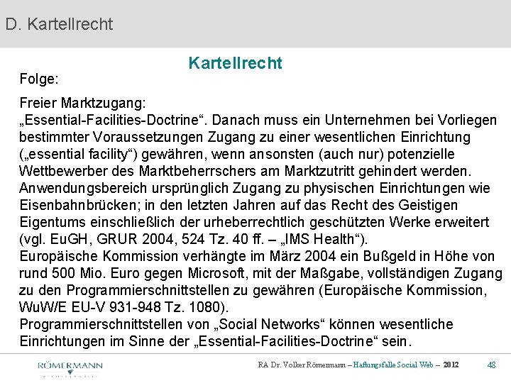 D. Kartellrecht Folge: Kartellrecht Freier Marktzugang: „Essential-Facilities-Doctrine“. Danach muss ein Unternehmen bei Vorliegen bestimmter