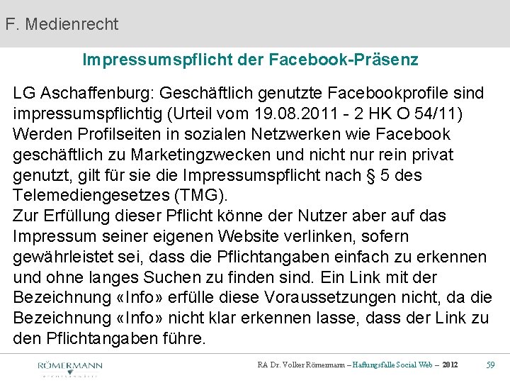 F. Medienrecht Impressumspflicht der Facebook-Präsenz LG Aschaffenburg: Geschäftlich genutzte Facebookprofile sind impressumspflichtig (Urteil vom