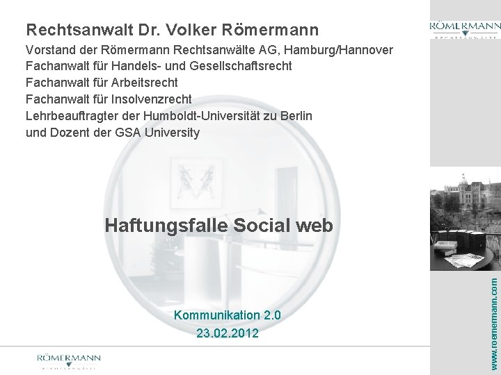 Rechtsanwalt Dr. Volker Römermann Vorstand der Römermann Rechtsanwälte AG, Hamburg/Hannover Fachanwalt für Handels- und