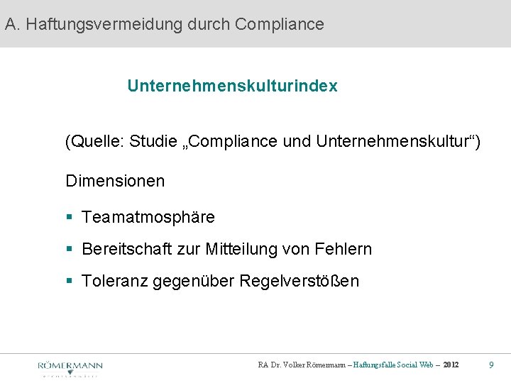 A. Haftungsvermeidung durch Compliance Unternehmenskulturindex (Quelle: Studie „Compliance und Unternehmenskultur“) Dimensionen § Teamatmosphäre §