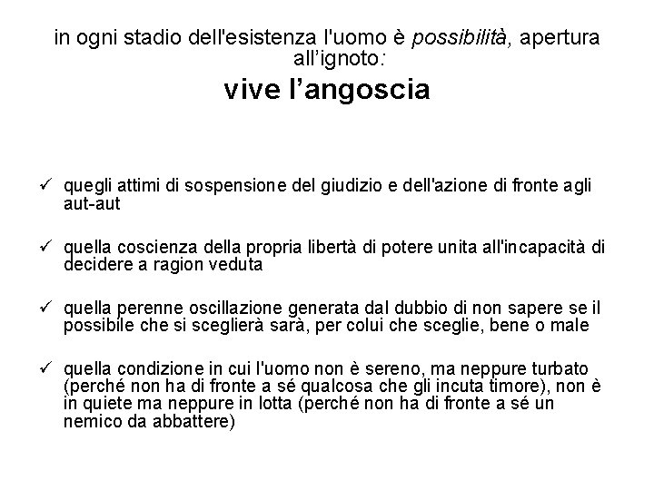 in ogni stadio dell'esistenza l'uomo è possibilità, apertura all’ignoto: vive l’angoscia ü quegli attimi