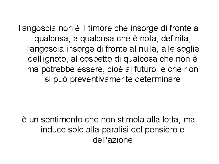 l'angoscia non è il timore che insorge di fronte a qualcosa, a qualcosa che