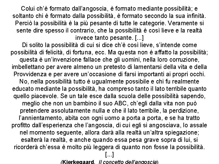 Colui ch’è formato dall’angoscia, è formato mediante possibilità; e soltanto chi è formato dalla