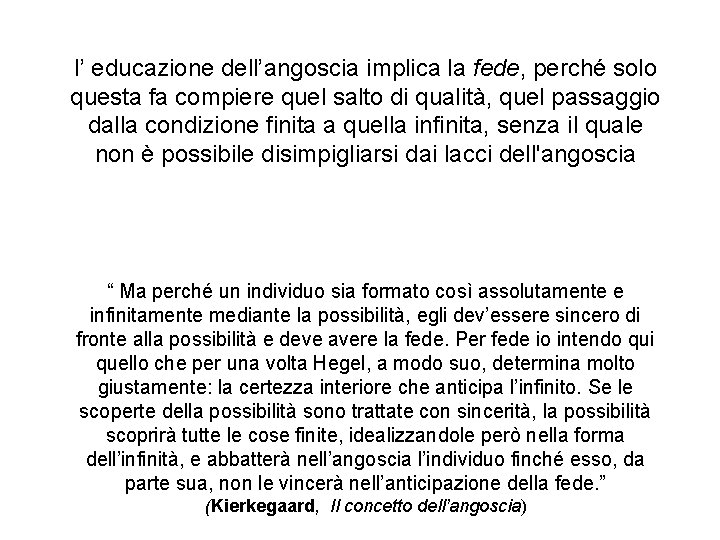 l’ educazione dell’angoscia implica la fede, perché solo questa fa compiere quel salto di